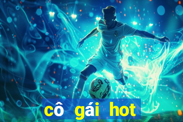 cô gái hot nhất hôm qua