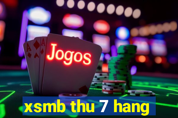 xsmb thu 7 hang