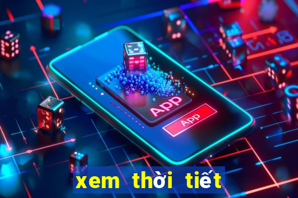 xem thời tiết hôm nay và ngày mai