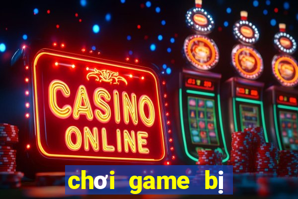 chơi game bị văng ra màn hình pc