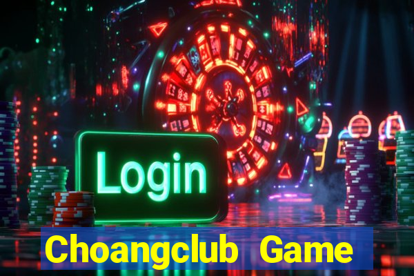 Choangclub Game Bài Nạp The Garena