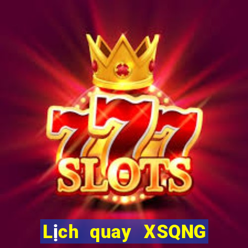 Lịch quay XSQNG ngày 16