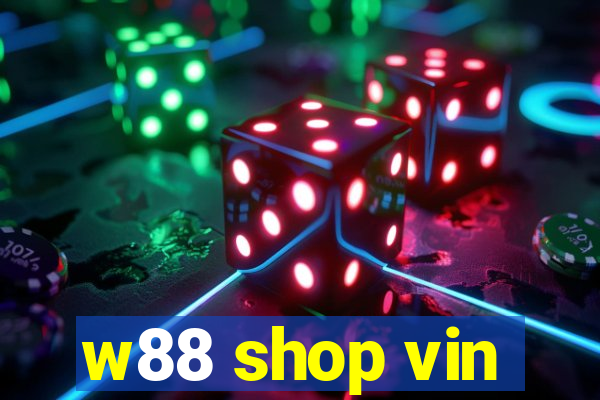 w88 shop vin