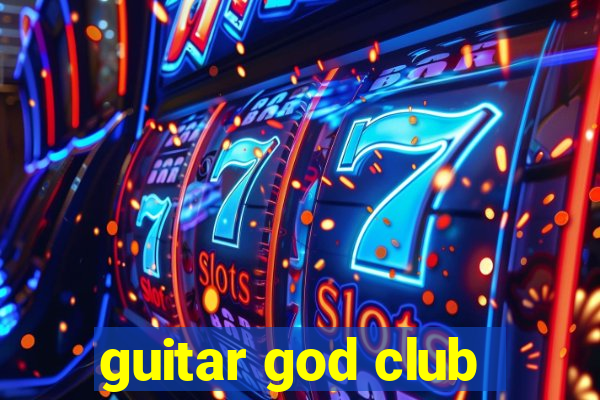 guitar god club