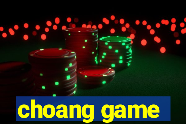 choang game