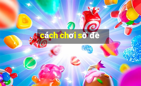 cach choi so de