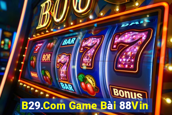 B29.Com Game Bài 88Vin