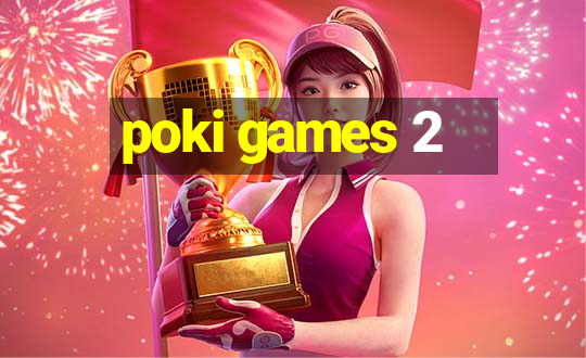 poki games 2