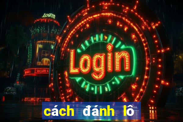 cách đánh lô ngày chủ nhật