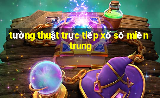 tường thuật trực tiếp xổ số miền trung