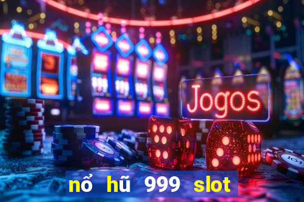 nổ hũ 999 slot quay hũ