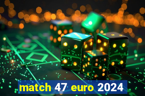 match 47 euro 2024