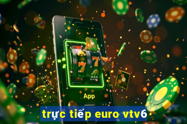 trực tiếp euro vtv6