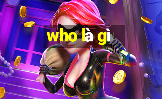 who là gì