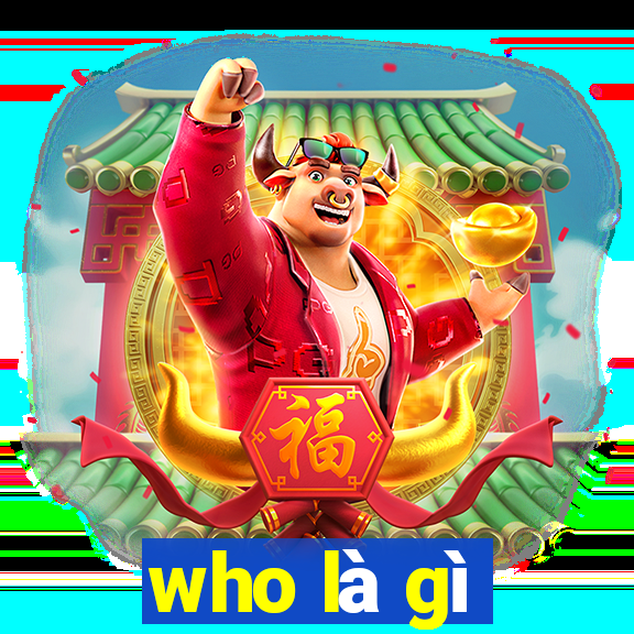 who là gì