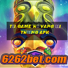 tải game hũ vang đổi thưởng apk