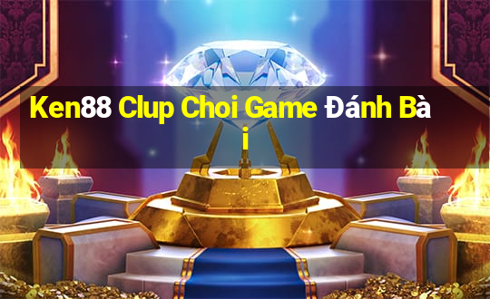 Ken88 Clup Choi Game Đánh Bài