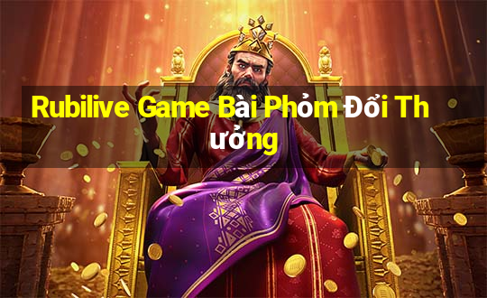 Rubilive Game Bài Phỏm Đổi Thưởng