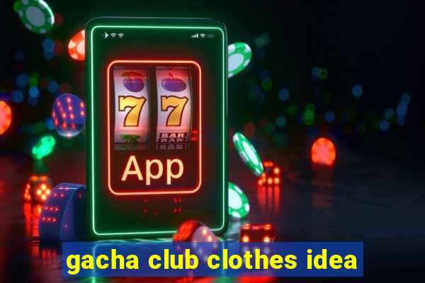 gacha club clothes idea