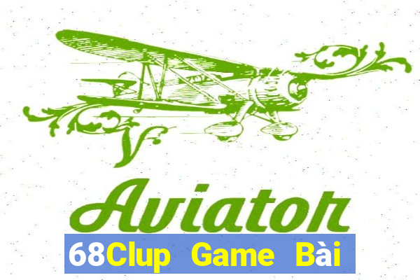 68Clup Game Bài Chơi Với Bạn Bè