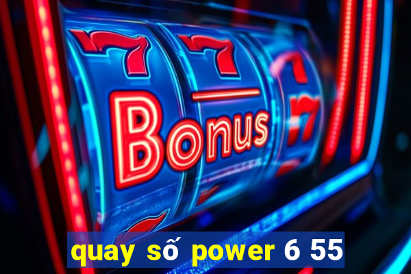 quay số power 6 55