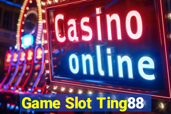 Game Slot Ting88