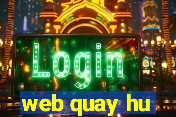 web quay hu