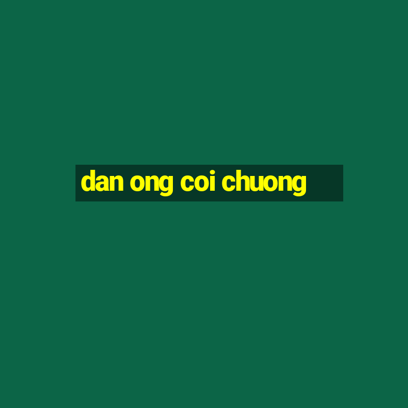 dan ong coi chuong