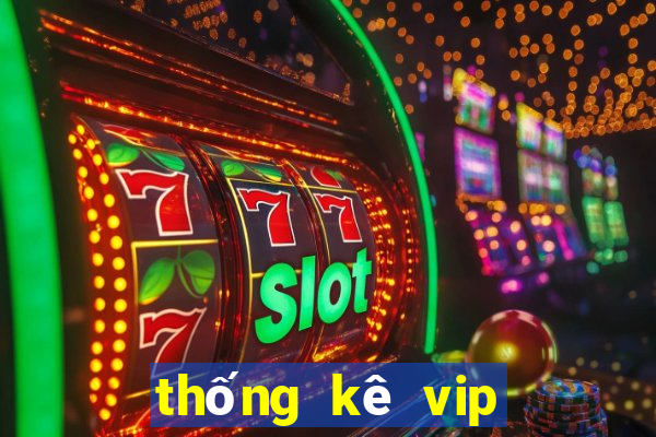 thống kê vip thừa thiên huế