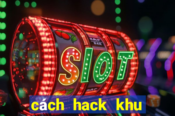 cách hack khu vuon tren may