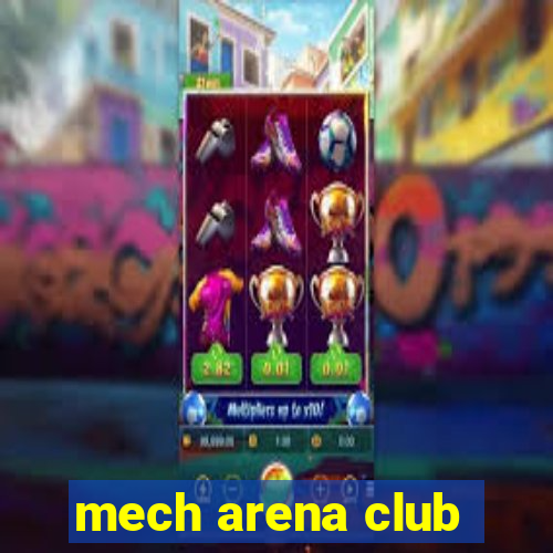 mech arena club