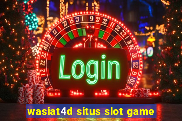 wasiat4d situs slot game