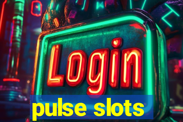 pulse slots