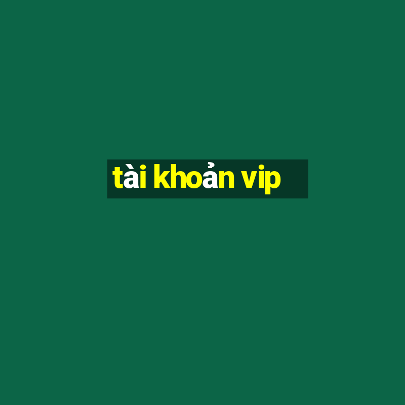 tài khoản vip