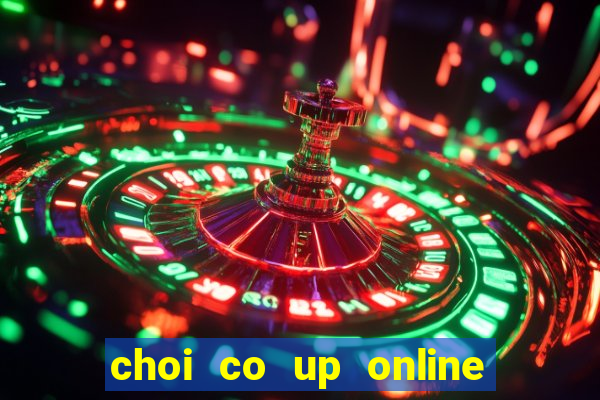 choi co up online tren zingplay