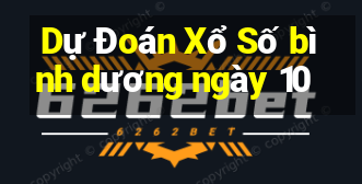 Dự Đoán Xổ Số bình dương ngày 10