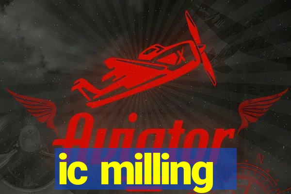 ic milling