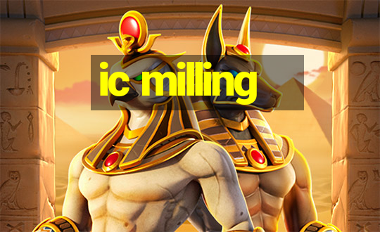 ic milling