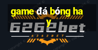 game đá bóng hay