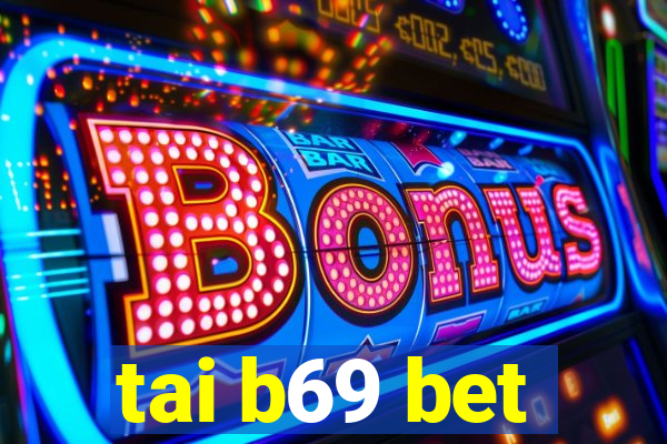 tai b69 bet