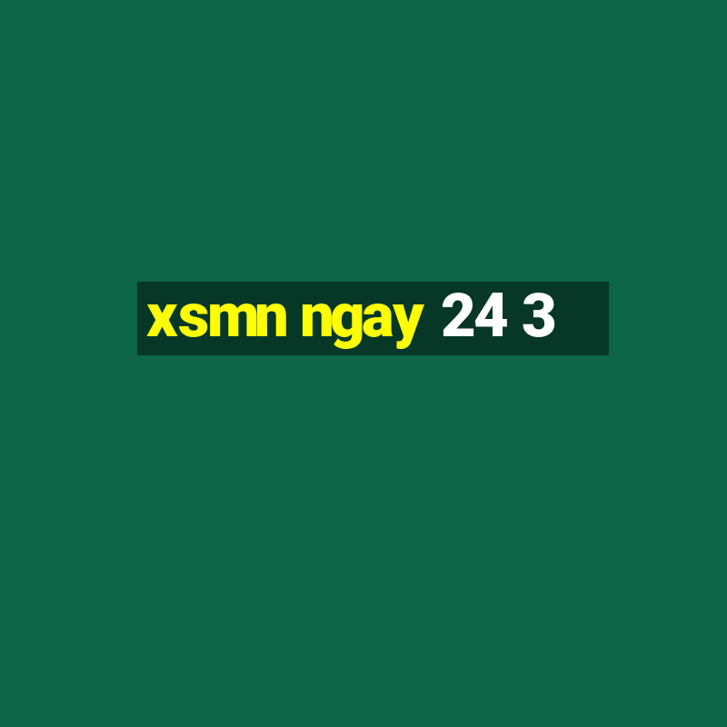 xsmn ngay 24 3