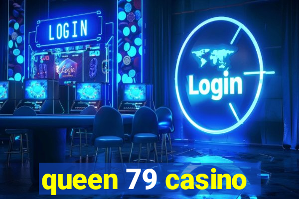 queen 79 casino