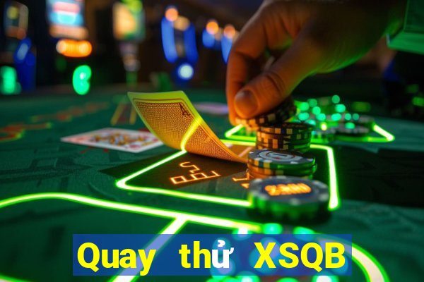 Quay thử XSQB ngày 2