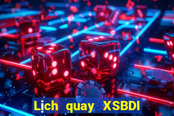 Lịch quay XSBDI Thứ 6