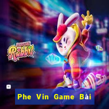 Phe Vin Game Bài 1 Đổi 1