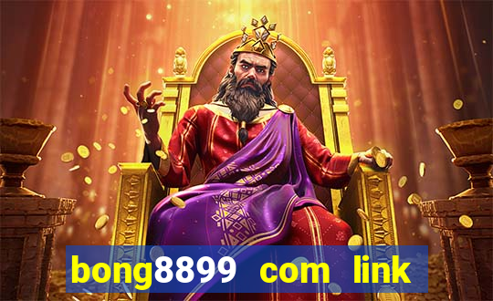 bong8899 com link vào bóng 888 mới nhất 2024