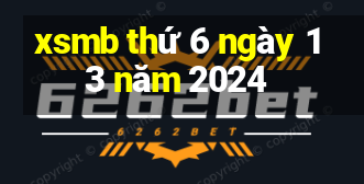 xsmb thứ 6 ngày 13 năm 2024