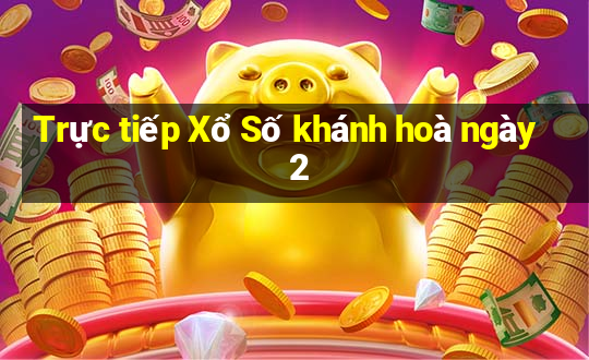 Trực tiếp Xổ Số khánh hoà ngày 2