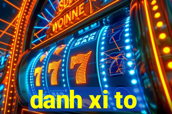 danh xi to