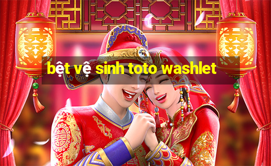 bệt vệ sinh toto washlet